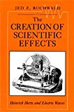 Book The Creation of Scientific Effects: Heinrich Hertz and Electric Waves free