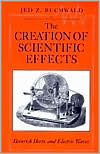 Book The Creation of Scientific Effects: Heinrich Hertz and Electric Waves free