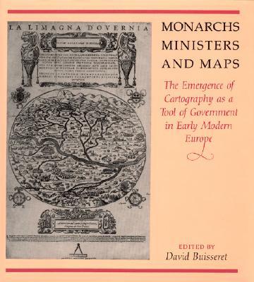 Book Monarchs, Ministers, and Maps: The Emergence of Cartography as a Tool of Government in Early Modern Europe (The Kenneth Nebenzahl Jr. Lectures in the History of Cartography) free