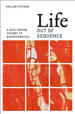 Book Life Out of Sequence: A Data-Driven History of Bioinformatics free