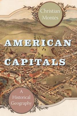 Book American Capitals: A Historical Geography (University of Chicago Geography Research Papers) free