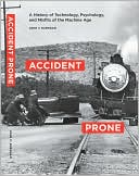 Book Accident Prone: A History of Technology, Psychology, and Misfits of the Machine Age free