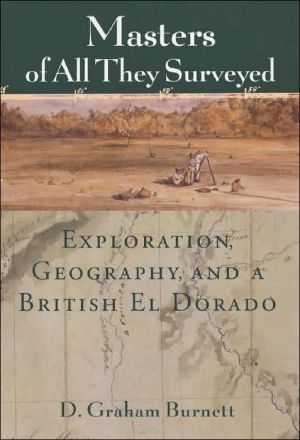 Book Masters of All They Surveyed: Exploration, Geography, and a British El Dorado free