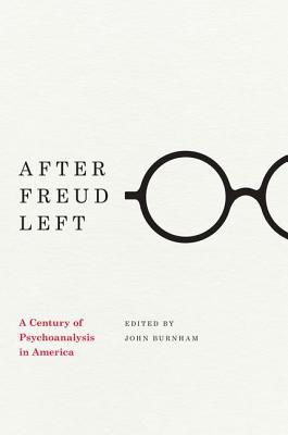 Book After Freud Left: A Century of Psychoanalysis in America free