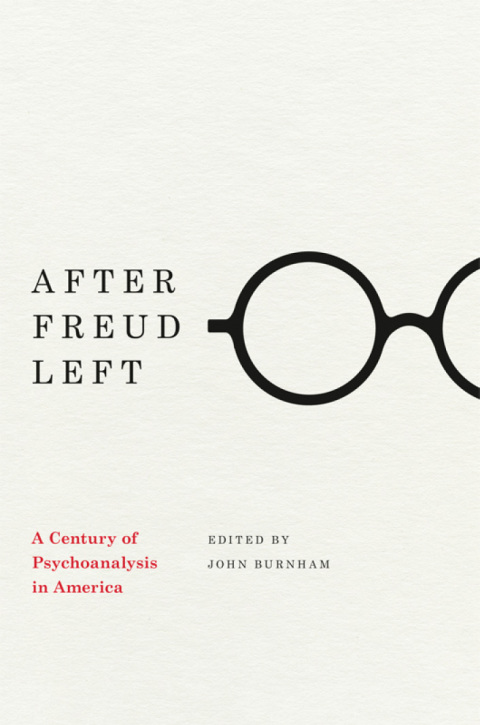 Book After Freud Left: A Century of Psychoanalysis in America free