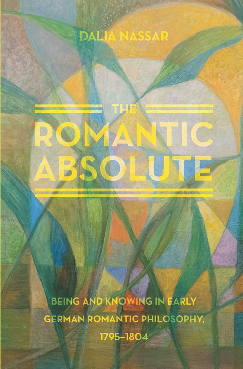 Book The Romantic Absolute: Being and Knowing in Early German Romantic Philosophy, 1795-1804 free
