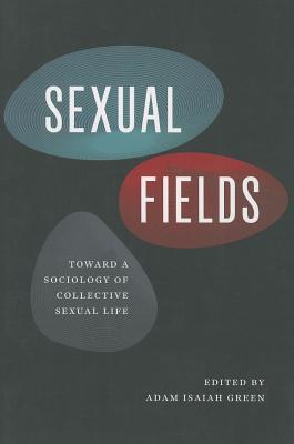 Book Sexual Fields: Toward a Sociology of Collective Sexual Life free