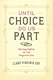 Book Until Choice Do Us Part: Marriage Reform in the Progressive Era free