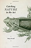 Book Catching Nature in the Act: Réaumur and the Practice of Natural History in the Eighteenth Century free