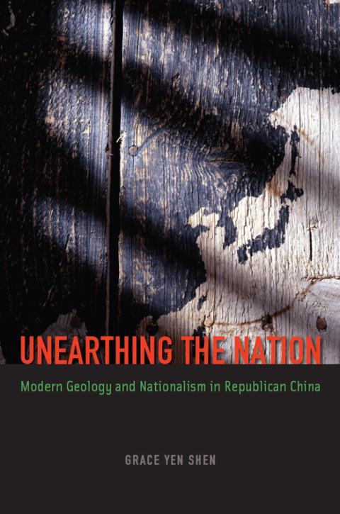 Book Unearthing the Nation: Modern Geology and Nationalism in Republican China free