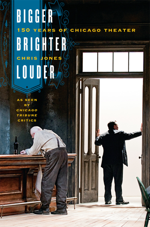 Book Bigger, Brighter, Louder: 150 Years of Chicago Theater as Seen by "Chicago Tribune" Critics free