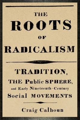 Book The Roots of Radicalism: Tradition, the Public Sphere, and Early Nineteenth-Century Social Movements free