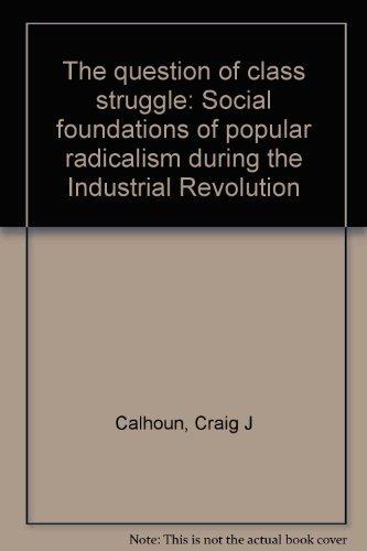 Book The Question of Class Struggle: Social Foundations of Popular Radicalism During the Industrial Revolution free