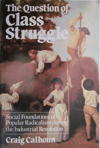 Book The Question of Class Struggle: Social Foundations of Popular Radicalism During the Industrial Revolution free