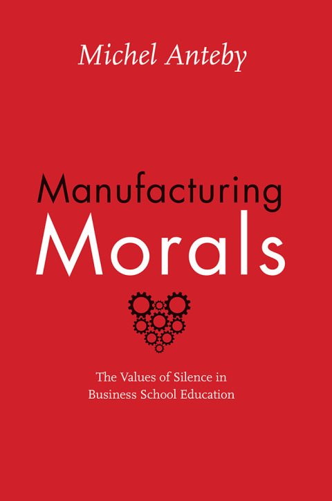Book Manufacturing Morals: The Values of Silence in Business School Education free