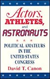 Book Actors, Athletes, and Astronauts: Political Amateurs in the United States Congress (American Politics and Political Economy Series) free