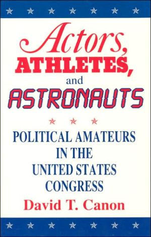 Book Actors, Athletes, and Astronauts: Political Amateurs in the United States Congress (American Politics and Political Economy Series) free