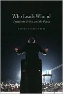 Book Who Leads Whom?: Presidents, Policy, and the Public (Studies in Communication, Media, and Public Opinion) free