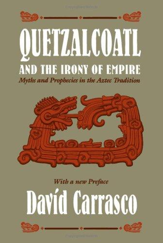 Book Quetzalcoatl and the irony of empire: Myths and prophecies in the Aztec tradition free