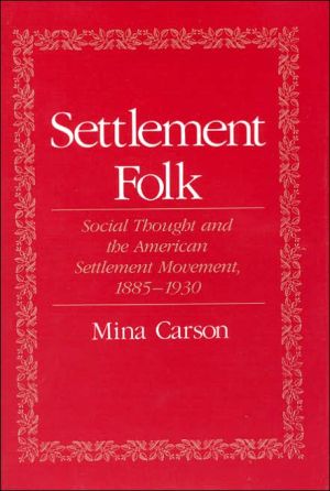 Book Settlement Folk: Social Thought and the American Settlement Movement, 1885-1930 free