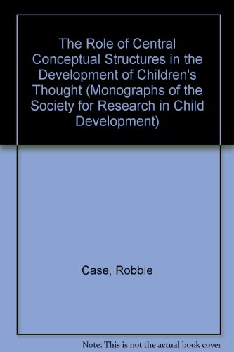 Book The Role of Central Conceptual Structures in the Development of Children's Thought (Monographs of the Society for Research in Child Development) free