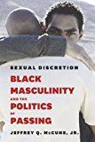 Book Sexual Discretion: Black Masculinity and the Politics of Passing free
