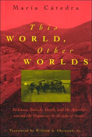 Book This World, Other Worlds: Sickness, Suicide, Death, and the Afterlife among the Vaqueiros de Alzada of Spain free