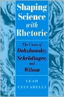 Book Shaping Science with Rhetoric: The Cases of Dobzhansky, Schrodinger, and Wilson free