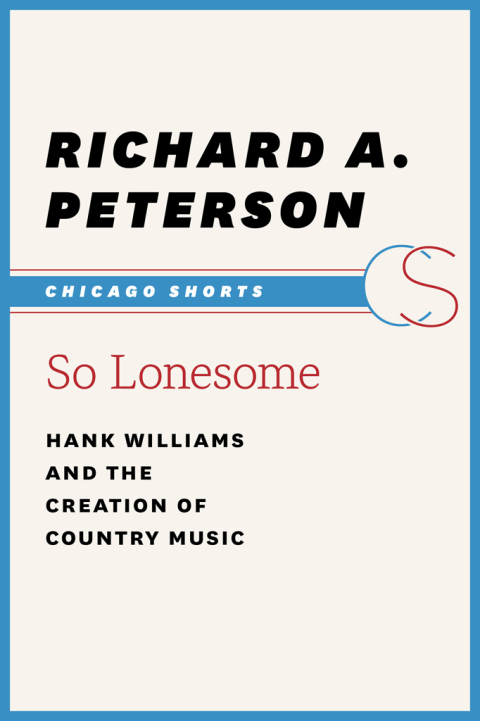 Book So Lonesome: Hank Williams and the Creation of Country Music free