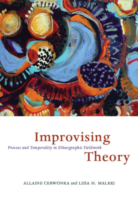 Book Improvising Theory: Process and Temporality in Ethnographic Fieldwork free