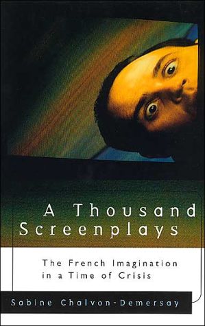 Book A Thousand Screenplays: The French Imagination In A Time Of Crisis free