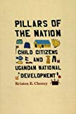 Book Pillars of the Nation: Child Citizens and Ugandan National Development free