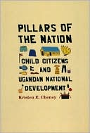 Book Pillars of the Nation: Child Citizens and Ugandan National Development free