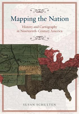 Book Mapping the Nation: History and Cartography in Nineteenth-Century America free