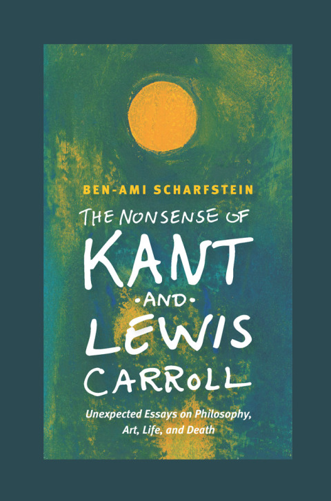 Book The Nonsense of Kant and Lewis Carroll: Unexpected Essays on Philosophy, Art, Life, and Death free