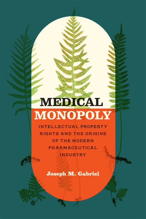 Book Medical Monopoly: Intellectual Property Rights and the Origins of the Modern Pharmaceutical Industry (Synthesis) free