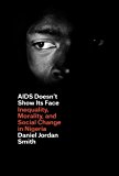 Book AIDS Doesn't Show Its Face: Inequality, Morality, and Social Change in Nigeria free