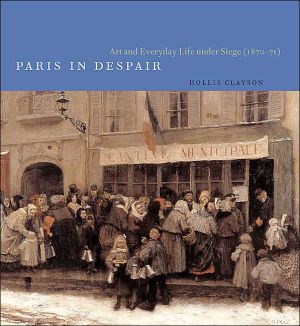 Book Paris in Despair: Art and Everyday Life under Siege (1870-1871) free