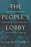 Book The People's Lobby: Organizational Innovation and the Rise of Interest Group Politics in the United States, 1890-1925 free