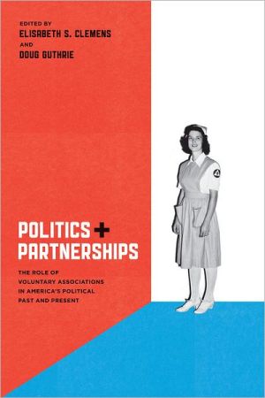 Book Politics and Partnerships: The Role of Voluntary Associations in America's Political Past and Present free