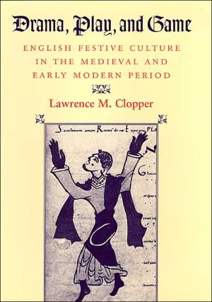 Book Drama, Play, and Game: English Festive Culture in the Medieval and Early Modern Period free
