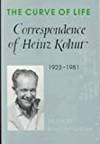 Book The Curve of Life: Correspondence of Heinz Kohut, 1923-1981 free