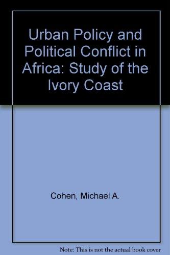 Book Urban Policy and Political Conflict in Africa: A Study of the Ivory Coast free