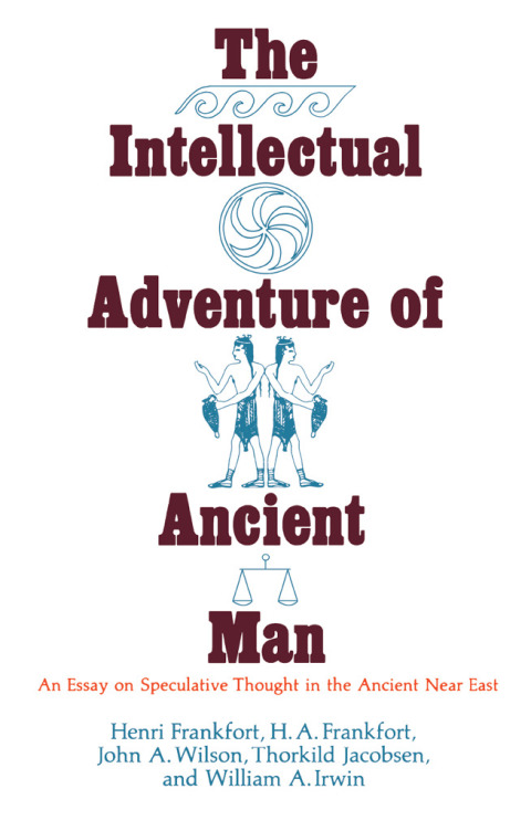 Book The Intellectual Adventure of Ancient Man: An Essay of Speculative Thought in the Ancient Near East (Oriental Institute Essays) free