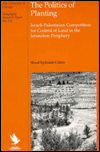 Book The Politics of Planting: Israeli-Palestinian Competition for Control of Land in the Jerusalem Periphery (Volume 236) (University of Chicago Geography Research Papers) free
