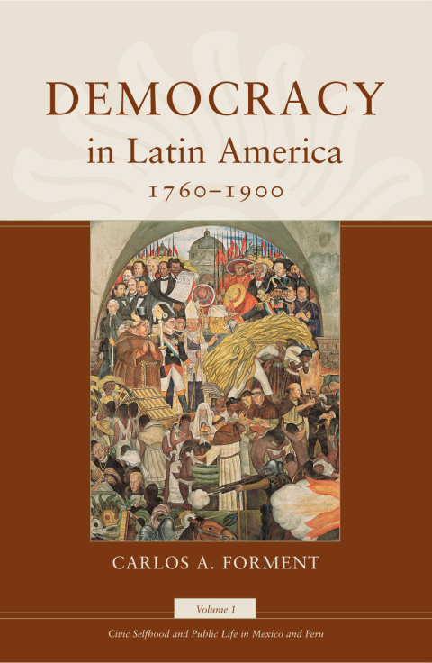 Book Democracy in Latin America, 1760-1900: Volume 1, Civic Selfhood and Public Life in Mexico and Peru (Morality and Society Series) free