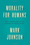 Book Morality for Humans: Ethical Understanding from the Perspective of Cognitive Science free