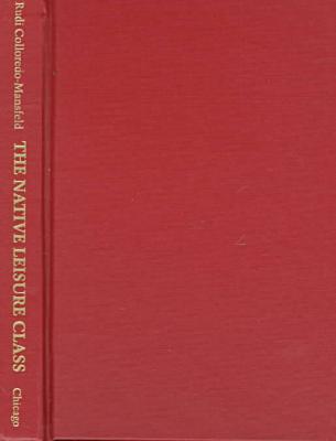 Book The Native Leisure Class: Consumption And Cultural Creativity In The Andes free