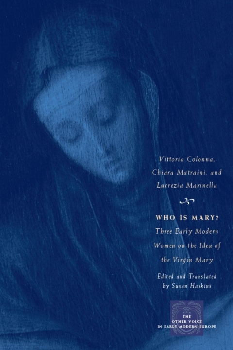 Book Who Is Mary?: Three Early Modern Women on the Idea of the Virgin Mary (The Other Voice in Early Modern Europe) free