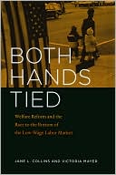 Book Both Hands Tied: Welfare Reform and the Race to the Bottom in the Low-Wage Labor Market free